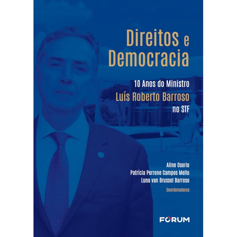 DIREITOS E DEMOCRACIA: 10 ANOS DO MINISTRO LUÍS ROBERTO BARROSO NO STF
