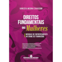 DIREITOS FUNDAMENTAIS DAS MULHERES MEDIDAS DE ENFRENTAMENTO AO CRIME DE FEMINICÍDIO