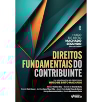 DIREITOS FUNDAMENTAIS DO CONTRIBUINTE - 1ª ED - 2024: EM HOMENAGEM AO PROFº HUGO DE BRITO MACHADO