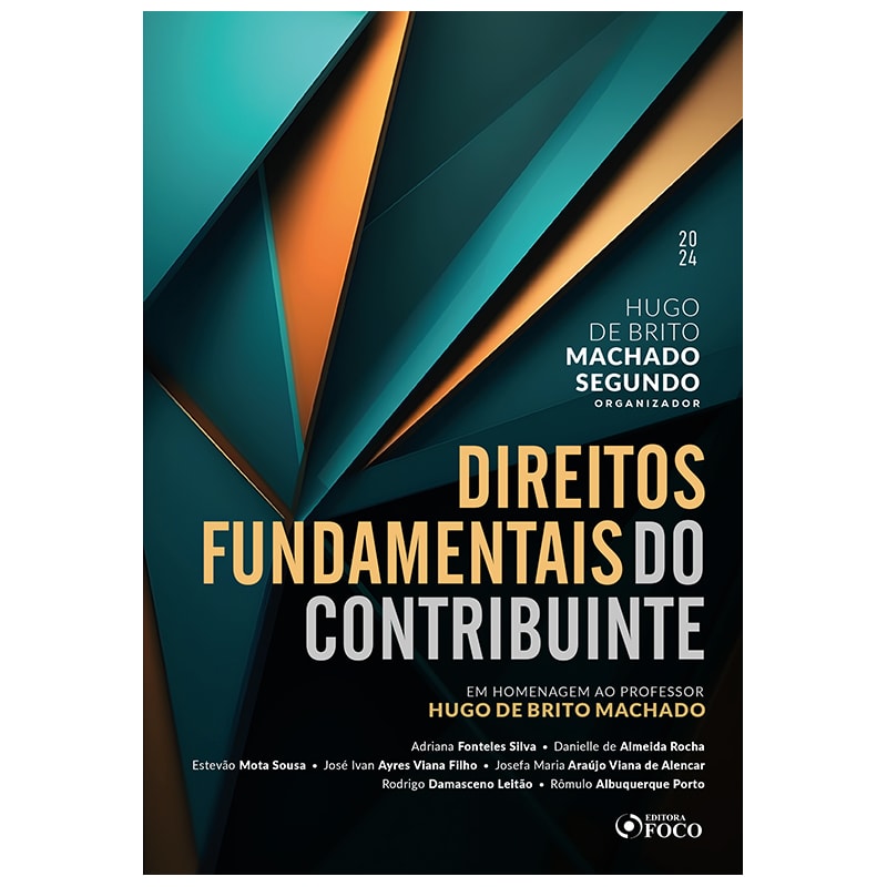 DIREITOS FUNDAMENTAIS DO CONTRIBUINTE - 1ª ED - 2024: EM HOMENAGEM AO PROFº HUGO DE BRITO MACHADO