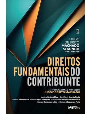 DIREITOS FUNDAMENTAIS DO CONTRIBUINTE - 1ª ED - 2024: EM HOMENAGEM AO PROFº HUGO DE BRITO MACHADO