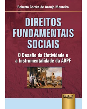 DIREITOS FUNDAMENTAIS SOCIAIS - O DESAFIO DA EFETIVIDADE E A INSTRUMENTALIDADE DA ADPF