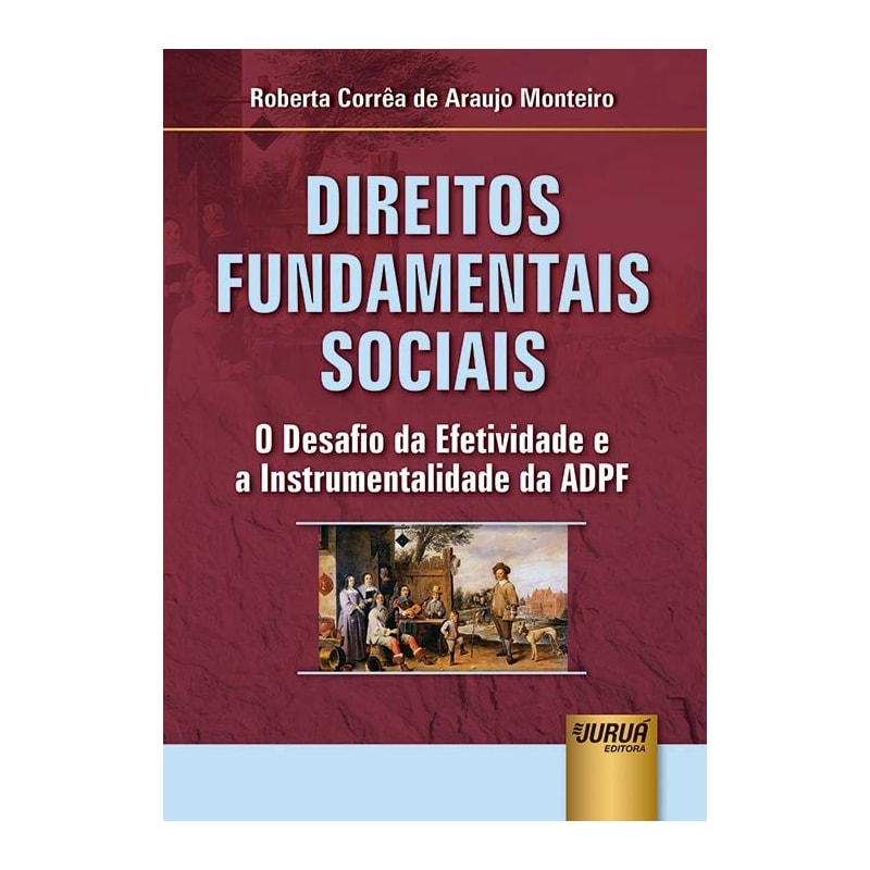 DIREITOS FUNDAMENTAIS SOCIAIS - O DESAFIO DA EFETIVIDADE E A INSTRUMENTALIDADE DA ADPF