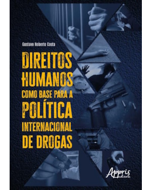 DIREITOS HUMANOS COMO BASE PARA A POLÍTICA INTERNACIONAL DE DROGAS