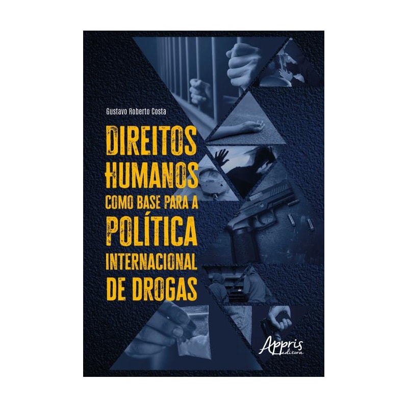 DIREITOS HUMANOS COMO BASE PARA A POLÍTICA INTERNACIONAL DE DROGAS