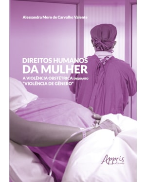 DIREITOS HUMANOS DA MULHER:: A VIOLÊNCIA OBSTÉTRICA ENQUANTO 