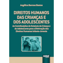 DIREITOS HUMANOS DAS CRIANÇAS E DOS ADOLESCENTES - AS CONTRIBUIÇÕES DO ESTATUTO DA CRIANÇA E DO ADOLESCENTE PARA A EFETIVAÇÃO DOS DIREITOS HUMANOS INFANTO-JUVENIS