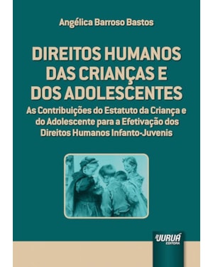 DIREITOS HUMANOS DAS CRIANÇAS E DOS ADOLESCENTES - AS CONTRIBUIÇÕES DO ESTATUTO DA CRIANÇA E DO ADOLESCENTE PARA A EFETIVAÇÃO DOS DIREITOS HUMANOS INFANTO-JUVENIS