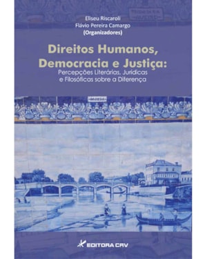DIREITOS HUMANOS, DEMOCRACIA E JUSTIÇA: PERCEPÇÕES LITERÁRIAS, JURÍDICAS E FILOSÓFICAS SOBRE A DIFERENÇA