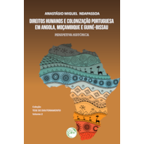 DIREITOS HUMANOS E COLONIZAÇÃO PORTUGUESA EM ANGOLA, MOÇAMBIQUE E GUINÉ-BISSAU: COLEÇÃO TESE DE DOUTORAMENTO VOLUME 2