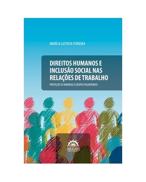 Direitos humanos e inclusão social nas relações de trabalho: proteção às minorias e grupos vulneráveis