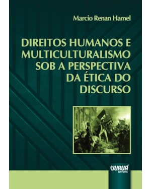 DIREITOS HUMANOS E MULTICULTURALISMO SOB A PERSPECTIVA DA ÉTICA DO DISCURSO