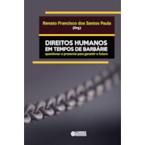 DIREITOS HUMANOS EM TEMPOS DE BARBÁRIE: QUESTIONAR O PRESENTE PARA GARANTIR O FUTURO