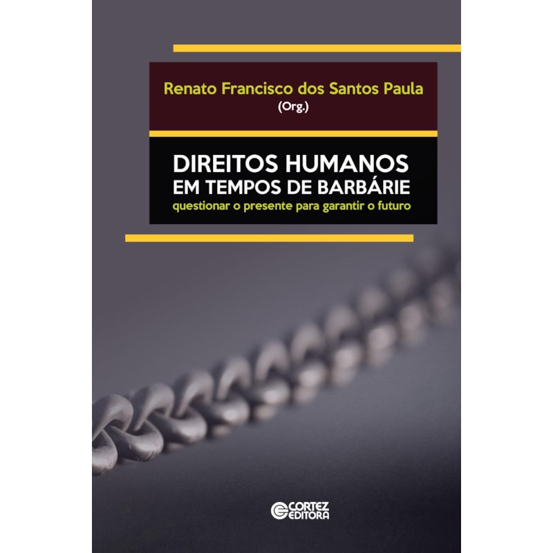 DIREITOS HUMANOS EM TEMPOS DE BARBÁRIE: QUESTIONAR O PRESENTE PARA GARANTIR O FUTURO