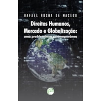 DIREITOS HUMANOS, MERCADO E GLOBALIZAÇÃO: UMA PROBLEMÁTICA CONTEMPORÂNEA