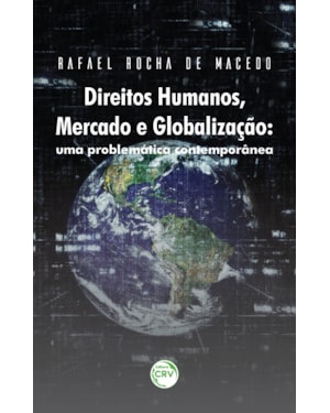 DIREITOS HUMANOS, MERCADO E GLOBALIZAÇÃO: UMA PROBLEMÁTICA CONTEMPORÂNEA
