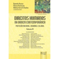 DIREITOS HUMANOS NA ORDEM CONTEMPORÂNEA - VOLUME IV - PROTEÇÃO NACIONAL, REGIONAL E GLOBAL