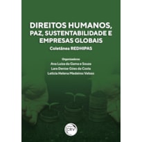 DIREITOS HUMANOS, PAZ, SUSTENTABILIDADE E EMPRESAS GLOBAIS COLETÂNEA REDHIPAS