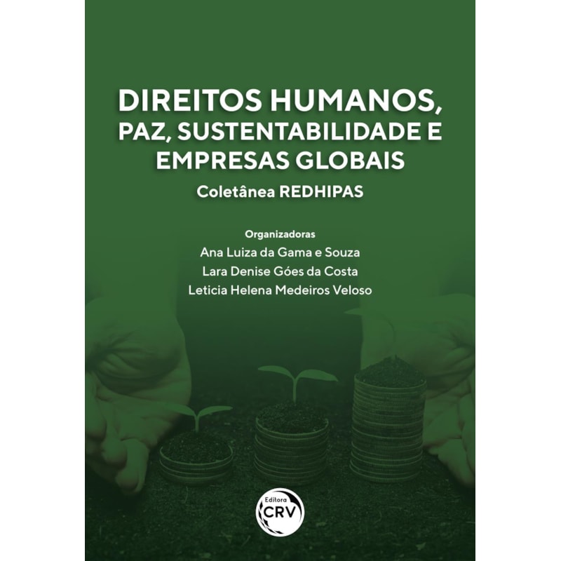DIREITOS HUMANOS, PAZ, SUSTENTABILIDADE E EMPRESAS GLOBAIS COLETÂNEA REDHIPAS
