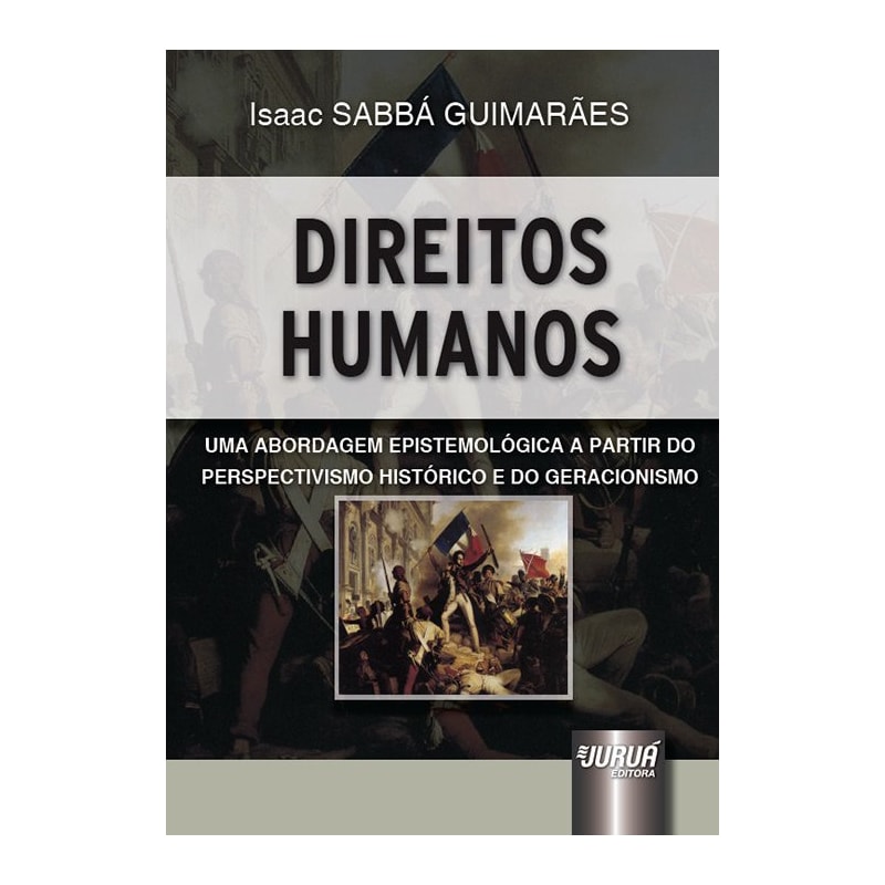 DIREITOS HUMANOS - UMA ABORDAGEM EPISTEMOLÓGICA A PARTIR DO PERSPECTIVISMO HISTÓRICO E DO GERACIONISMO