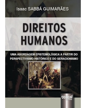 DIREITOS HUMANOS - UMA ABORDAGEM EPISTEMOLÓGICA A PARTIR DO PERSPECTIVISMO HISTÓRICO E DO GERACIONISMO