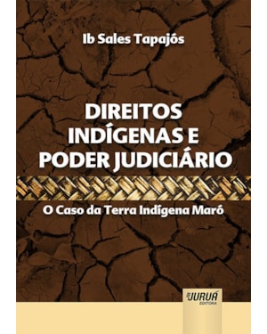 DIREITOS INDÍGENAS E PODER JUDICIÁRIO - O CASO DA TERRA INDÍGENA MARÓ