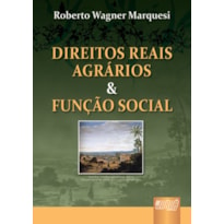 DIREITOS REAIS AGRÁRIOS & FUNÇÃO SOCIAL - REVISTA, ATUALIZADA E AMPLIADA