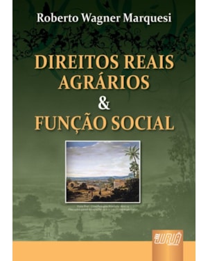DIREITOS REAIS AGRÁRIOS & FUNÇÃO SOCIAL - REVISTA, ATUALIZADA E AMPLIADA