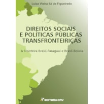 DIREITOS SOCIAIS E POLÍTICAS PÚBLICAS TRANSFRONTEIRIÇAS A FRONTEIRA BRASIL-PARAGUAI E BRASIL-BOLÍVIA