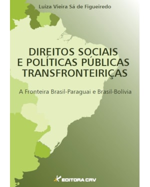 DIREITOS SOCIAIS E POLÍTICAS PÚBLICAS TRANSFRONTEIRIÇAS A FRONTEIRA BRASIL-PARAGUAI E BRASIL-BOLÍVIA