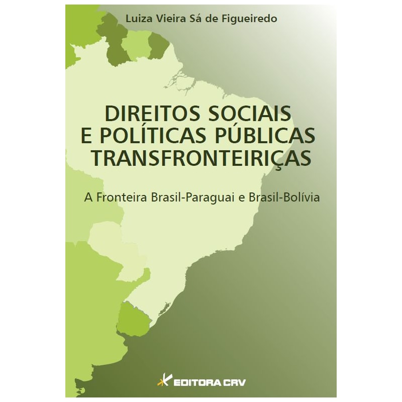 DIREITOS SOCIAIS E POLÍTICAS PÚBLICAS TRANSFRONTEIRIÇAS A FRONTEIRA BRASIL-PARAGUAI E BRASIL-BOLÍVIA