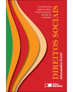 DIREITOS SOCIAIS: FUNDAMENTOS, REGIME JURÍDICO, IMPLEMENTAÇÃO E AFERIÇÃO DE RESULTADOS -1ª ED. 2012