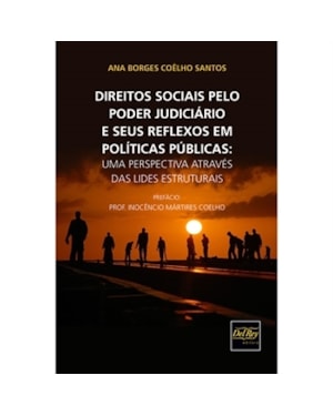 DIREITOS SOCIAIS PELO PODER JUDICIÁRIO E SEUS REFLEXOS EM POLÍTICAS PÚBLICAS - UMA PERSPECTIVA ATRAVÉS DAS LIDES ESTRUTURAIS