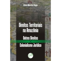 DIREITOS TERRITORIAIS NA AMAZÔNIA: OUTROS DIREITOS X COLONIALISMO JURÍDICO
