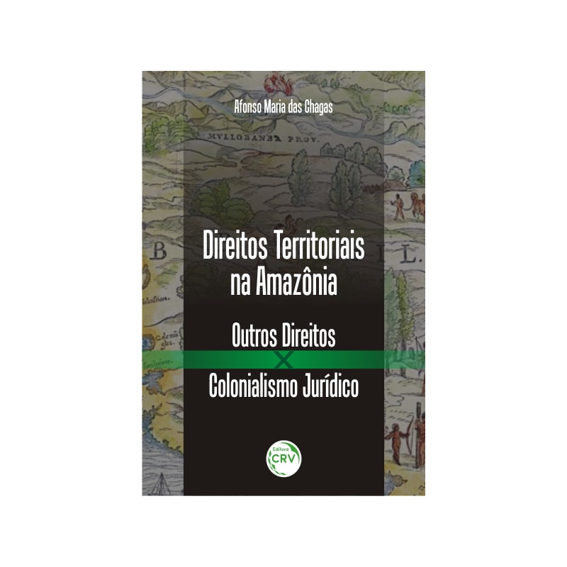 DIREITOS TERRITORIAIS NA AMAZÔNIA: OUTROS DIREITOS X COLONIALISMO JURÍDICO