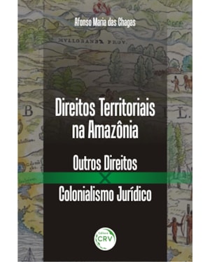 DIREITOS TERRITORIAIS NA AMAZÔNIA: OUTROS DIREITOS X COLONIALISMO JURÍDICO