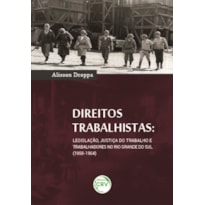 DIREITOS TRABALHISTAS: LEGISLAÇÃO, JUSTIÇA DO TRABALHO E TRABALHADORES NO RIO GRANDE DO SUL (1958-1964)