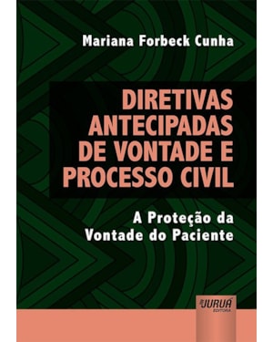 DIRETIVAS ANTECIPADAS DE VONTADE E PROCESSO CIVIL - A PROTEÇÃO DA VONTADE DO PACIENTE