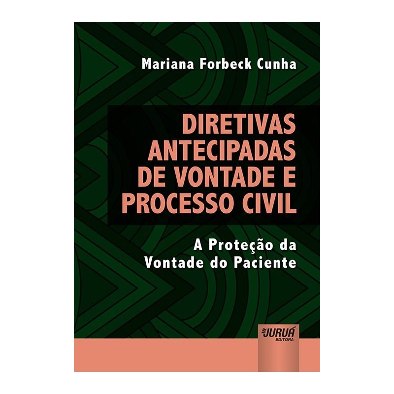 DIRETIVAS ANTECIPADAS DE VONTADE E PROCESSO CIVIL - A PROTEÇÃO DA VONTADE DO PACIENTE