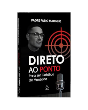DIRETO AO PONTO - PARA SER CATÓLICO DE VERDADE