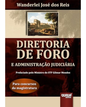 DIRETORIA DE FORO E ADMINISTRAÇÃO JUDICIÁRIA - PARA CONCURSOS DA MAGISTRATURA - PREFACIADO PELO MINISTRO DO STF GILMAR MENDES