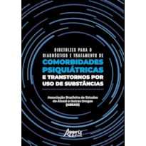 DIRETRIZES PARA O DIAGNÓSTICO E TRATAMENTO DE COMORBIDADES PSIQUIÁTRICAS E TRANSTORNOS POR USO DE SUBSTÂNCIAS