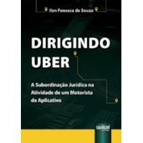 DIRIGINDO UBER - A SUBORDINAÇÃO JURÍDICA NA ATIVIDADE DE UM MOTORISTA DE APLICATIVO