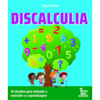 DISCALCULIA: 40 DESAFIOS PARA ESTIMULAR O RACIOCÍNIO E ATIVIDADE