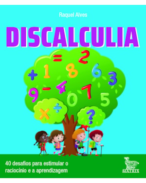 DISCALCULIA: 40 DESAFIOS PARA ESTIMULAR O RACIOCÍNIO E ATIVIDADE