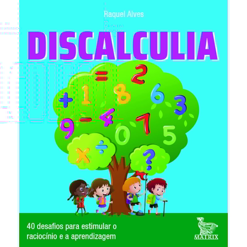 DISCALCULIA: 40 DESAFIOS PARA ESTIMULAR O RACIOCÍNIO E ATIVIDADE