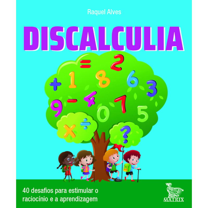 DISCALCULIA: 40 DESAFIOS PARA ESTIMULAR O RACIOCÍNIO E ATIVIDADE