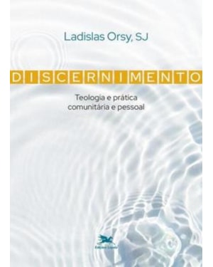 DISCERNIMENTO: TEOLOGIA E PRÁTICA COMUNITÁRIA E PESSOAL