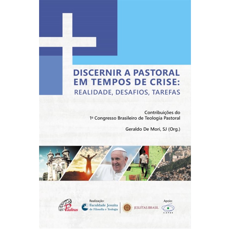 Discernir a pastoral em tempos de crise: realidade, desafios, tarefas: contribuições do 1º. congresso brasileiro de teologia pastoral