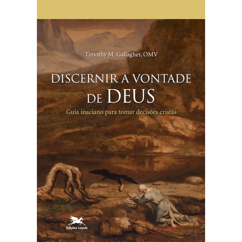 DISCERNIR A VONTADE DE DEUS: GUIA INACIANO PARA TOMAR DECISÕES CRISTÃS